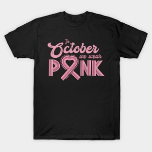 In October We Wear Pink Breast Cancer T-Shirt